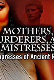Anyák, gyilkosok és úrnők: az ókori Róma császárnői 1. évad (2013) online sorozat