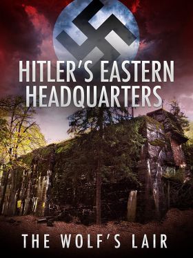 Hitler keleti főhadiszállása: A Farkasverem (2017) online film